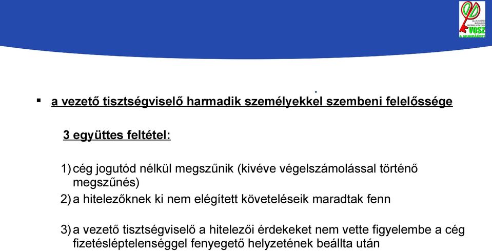 hitelezőknek ki nem elégített követeléseik maradtak fenn 3)a vezető tisztségviselő a