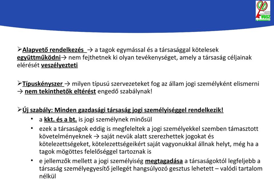 is jogi személynek minősül ezek a társaságok eddig is megfeleltek a jogi személyekkel szemben támasztott követelményeknek saját nevük alatt szerezhettek jogokat és kötelezettségeket,