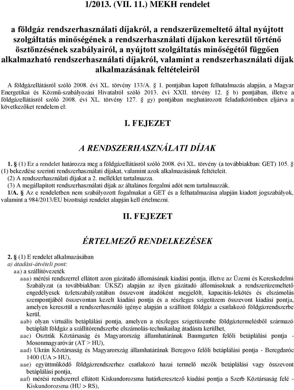 nyújtott szolgáltatás minőségétől függően alkalmazható rendszerhasználati díjakról, valamint a rendszerhasználati díjak alkalmazásának feltételeiről A földgázellátásról szóló 2008. évi XL.