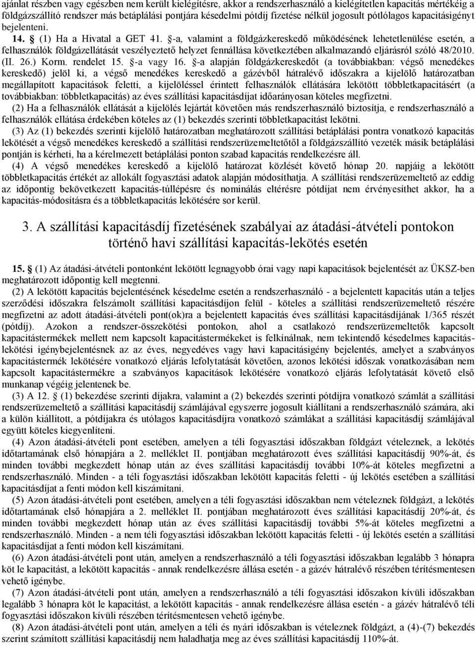 -a, valamint a földgázkereskedő működésének lehetetlenülése esetén, a felhasználók földgázellátását veszélyeztető helyzet fennállása következtében alkalmazandó eljárásról szóló 48/2010. (II. 26.