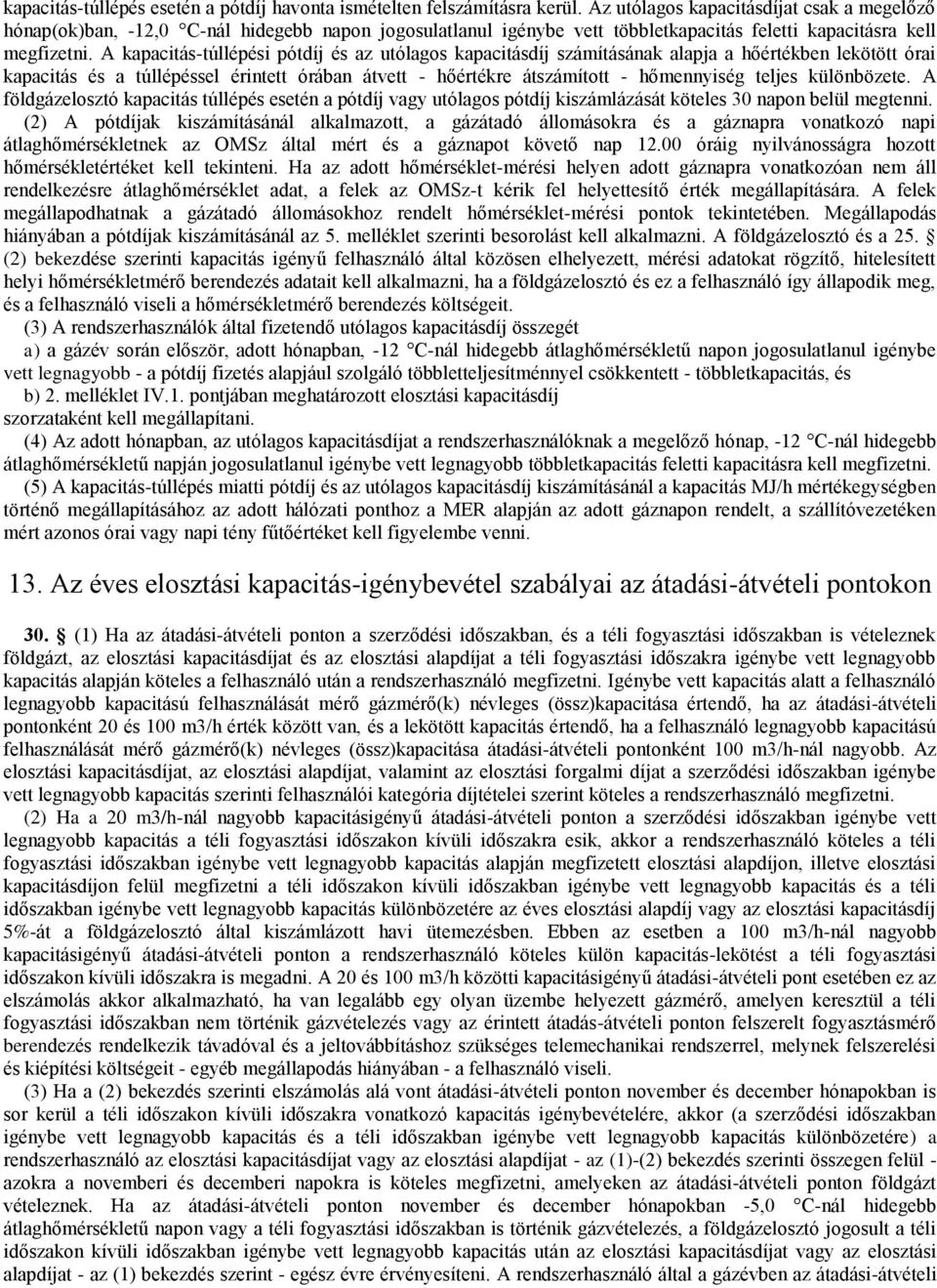 A kapacitás-túllépési pótdíj és az utólagos kapacitásdíj számításának alapja a hőértékben lekötött órai kapacitás és a túllépéssel érintett órában átvett - hőértékre átszámított - hőmennyiség teljes