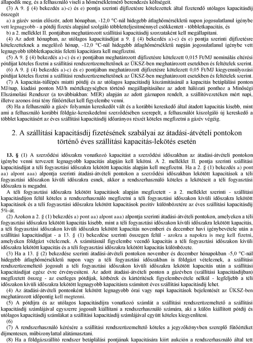 napon jogosulatlanul igénybe vett legnagyobb - a pótdíj fizetés alapjául szolgáló többletteljesítménnyel csökkentett - többletkapacitás, és b) a 2. melléklet II.