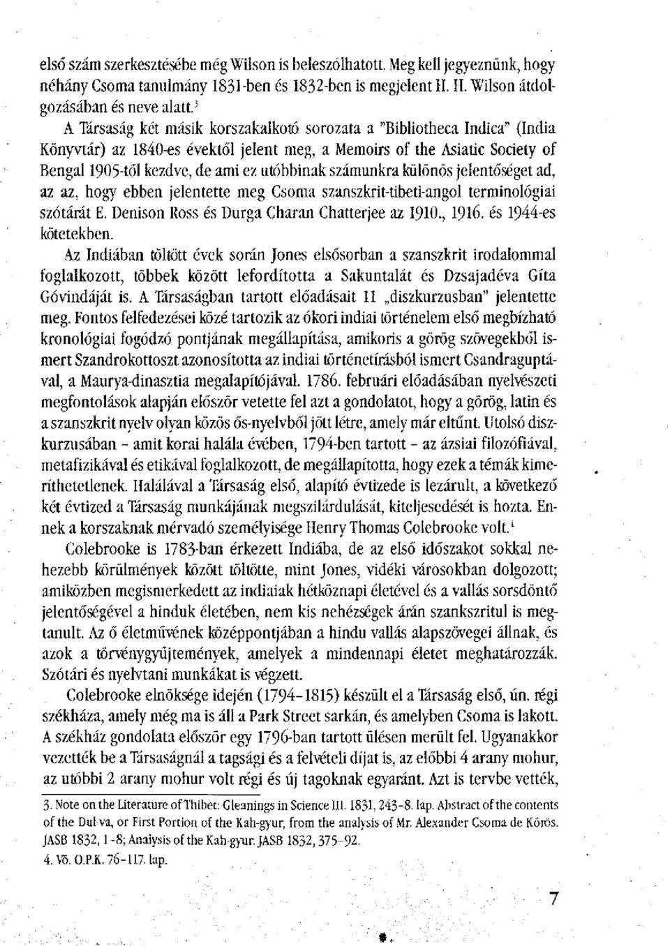 számunkra különös jelentőséget ad, az az, hogy ebben jelentette meg Csoma szanszkrit-tibeti-angol terminológiai szótárát E. Denison Ross és Durga Charan Chatterjee az 1910., 1916.