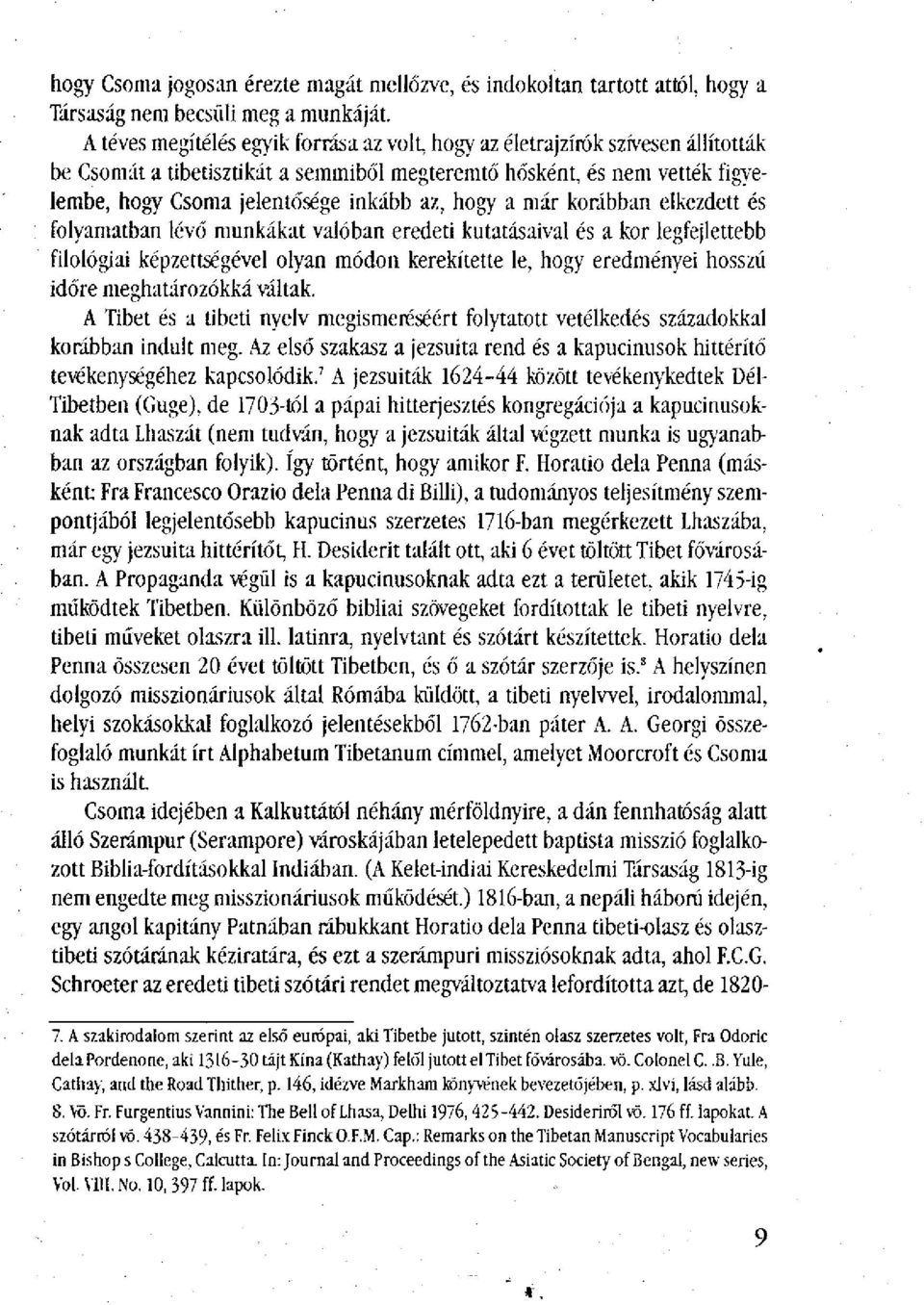 hogy a már korábban elkezdett és folyamatban lévő munkákat valóban eredeti kutatásaival és a kor legfejlettebb filológiai képzettségével olyan módon kerekítette le, hogy eredményei hosszú időre