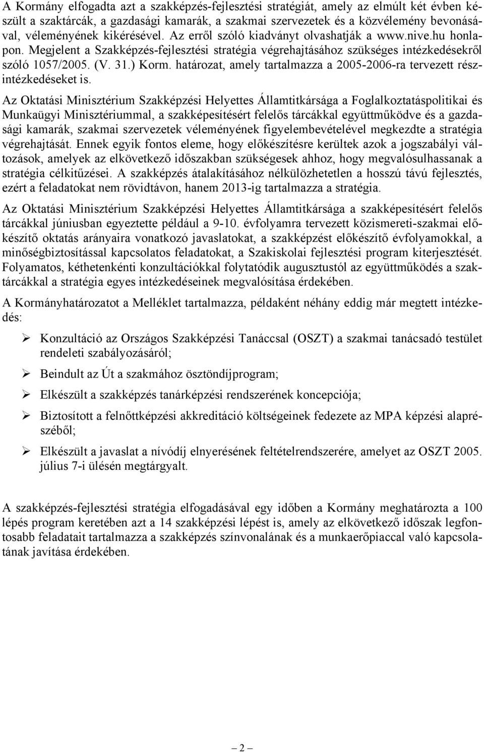 határozat, amely tartalmazza a 2005-2006-ra tervezett részintézkedéseket is.