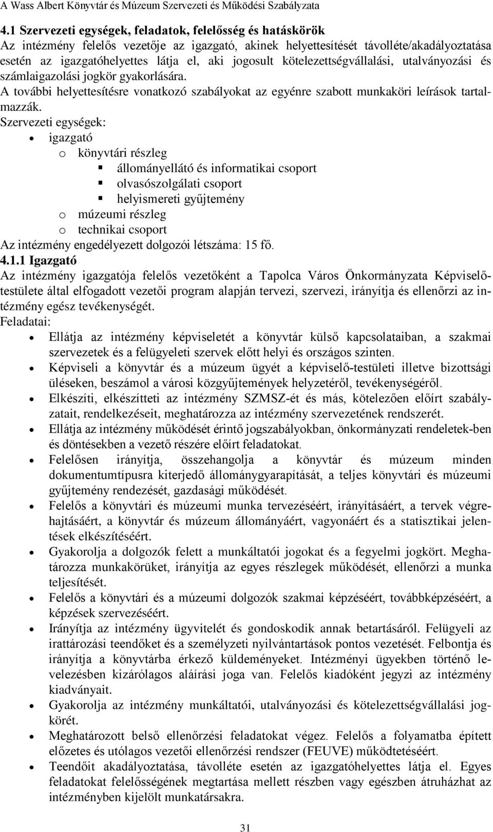 Szervezeti egységek: igazgató o könyvtári részleg állományellátó és informatikai csoport olvasószolgálati csoport helyismereti gyűjtemény o múzeumi részleg o technikai csoport Az intézmény