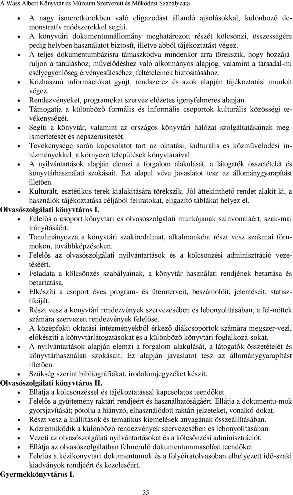 A teljes dokumentumbázisra támaszkodva mindenkor arra törekszik, hogy hozzájáruljon a tanuláshoz, művelődéshez való alkotmányos alapjog, valamint a társadal-mi esélyegyenlőség érvényesüléséhez,