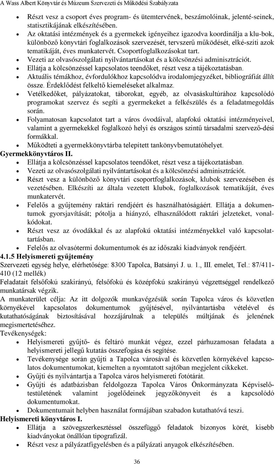 Csoportfoglalkozásokat tart. Vezeti az olvasószolgálati nyilvántartásokat és a kölcsönzési adminisztrációt. Ellátja a kölcsönzéssel kapcsolatos teendőket, részt vesz a tájékoztatásban.