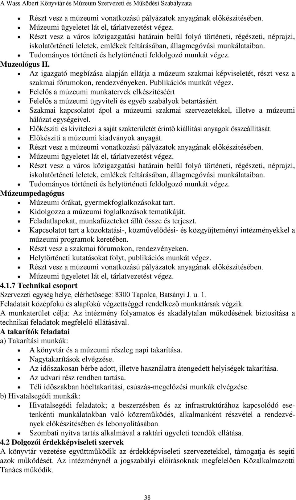 Tudományos történeti és helytörténeti feldolgozó munkát végez. Muzeológus II. Az igazgató megbízása alapján ellátja a múzeum szakmai képviseletét, részt vesz a szakmai fórumokon, rendezvényeken.