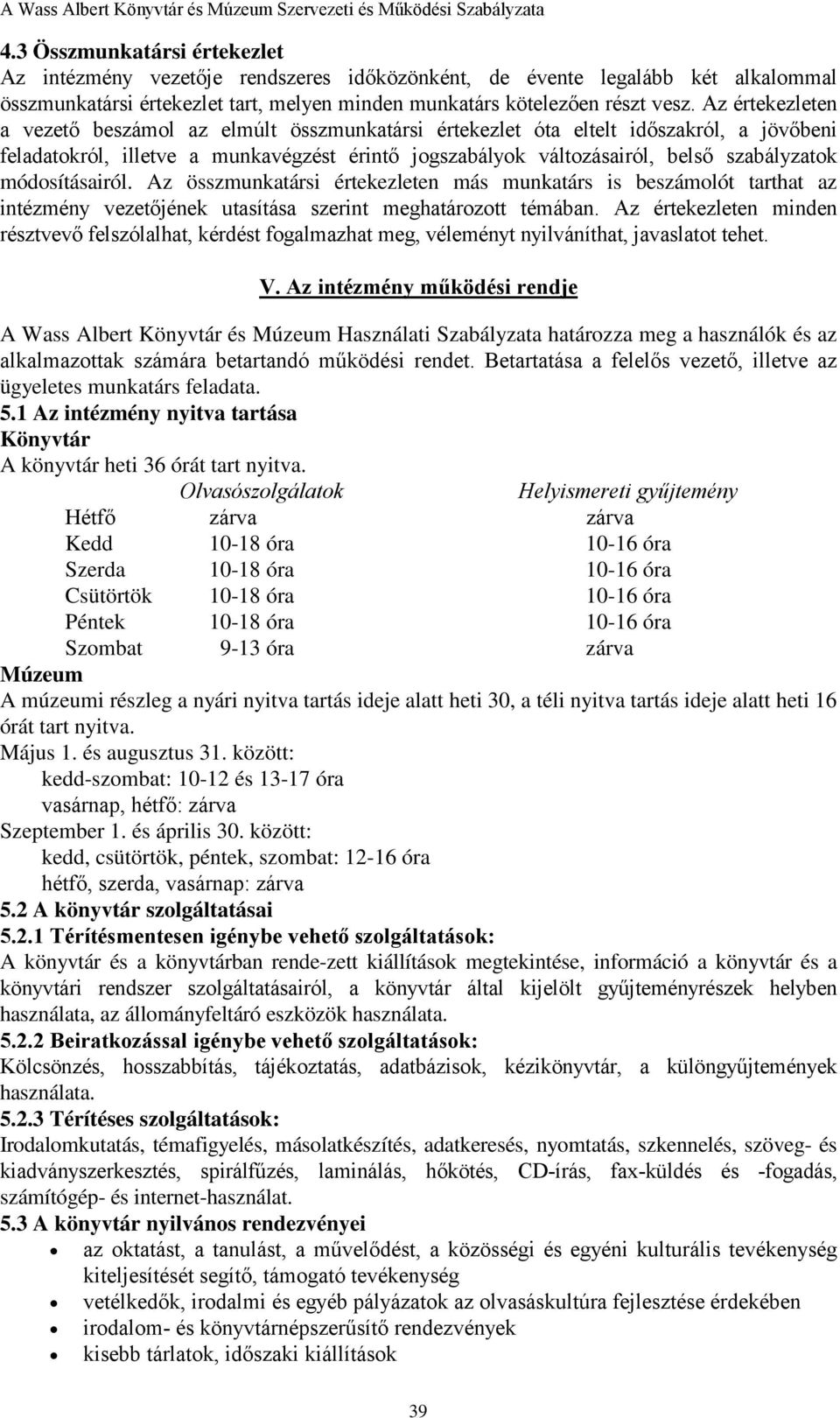 módosításairól. Az összmunkatársi értekezleten más munkatárs is beszámolót tarthat az intézmény vezetőjének utasítása szerint meghatározott témában.