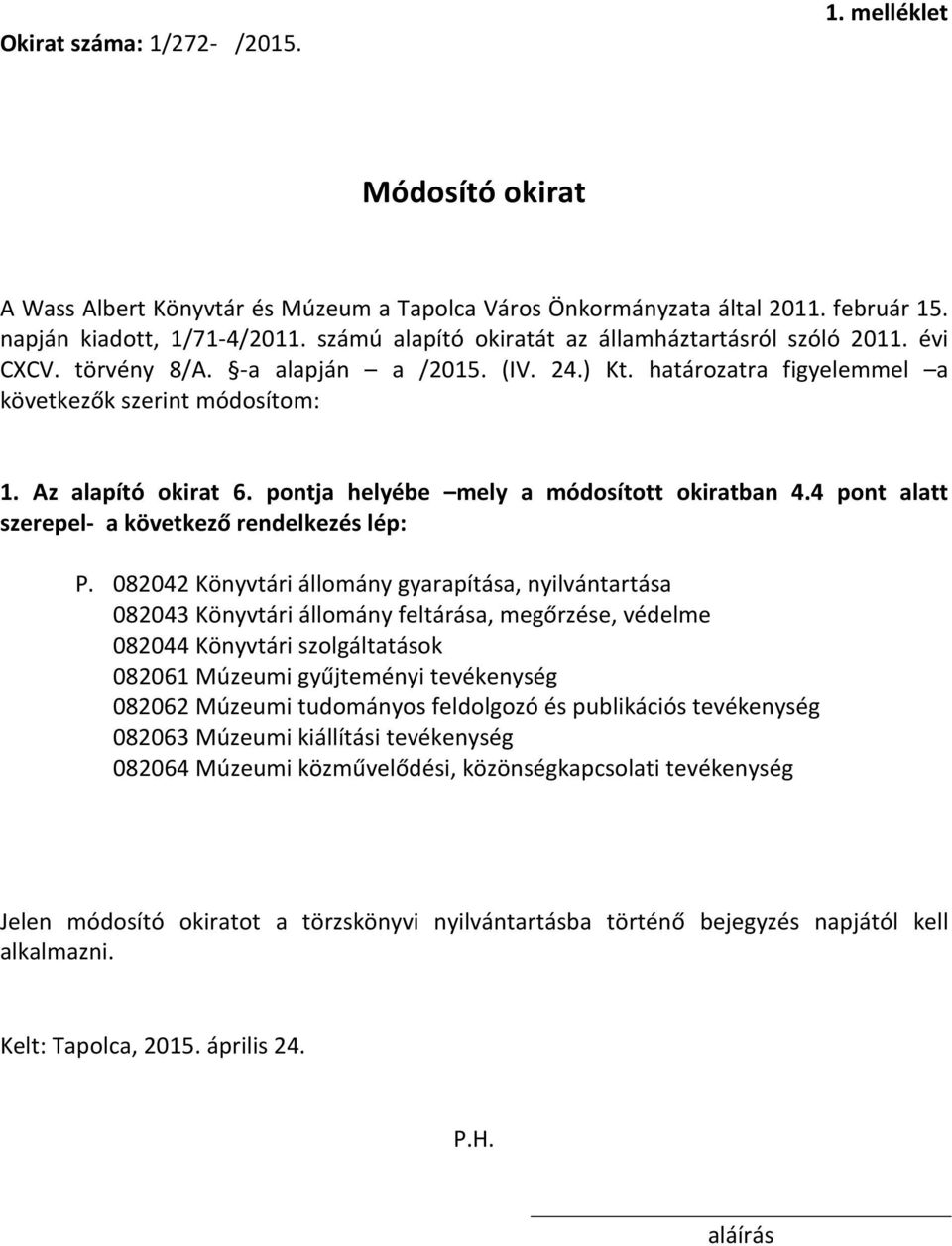 pontja helyébe mely a módosított okiratban 4.4 pont alatt szerepel- a következő rendelkezés lép: P.