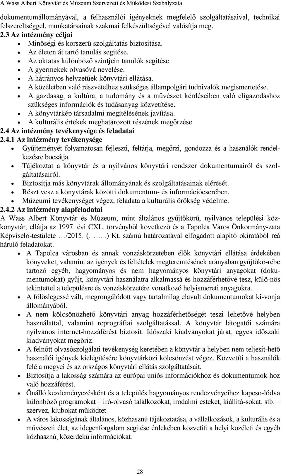 A hátrányos helyzetűek könyvtári ellátása. A közéletben való részvételhez szükséges állampolgári tudnivalók megismertetése.