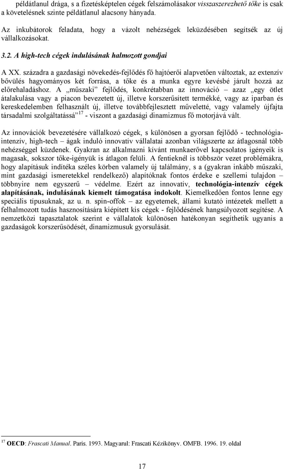 századra a gazdasági növekedés-fejlődés fő hajtóerői alapvetően változtak, az extenzív bővülés hagyományos két forrása, a tőke és a munka egyre kevésbé járult hozzá az előrehaladáshoz.