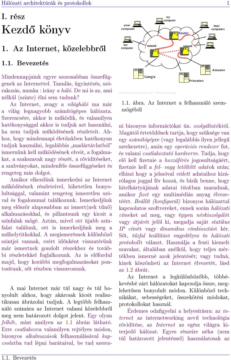 Szerencsére, akkor is m ködik, és valamilyen hatékonysággal akkor is tudjuk azt használni, ha nem tudjuk m ködésének részleteit.