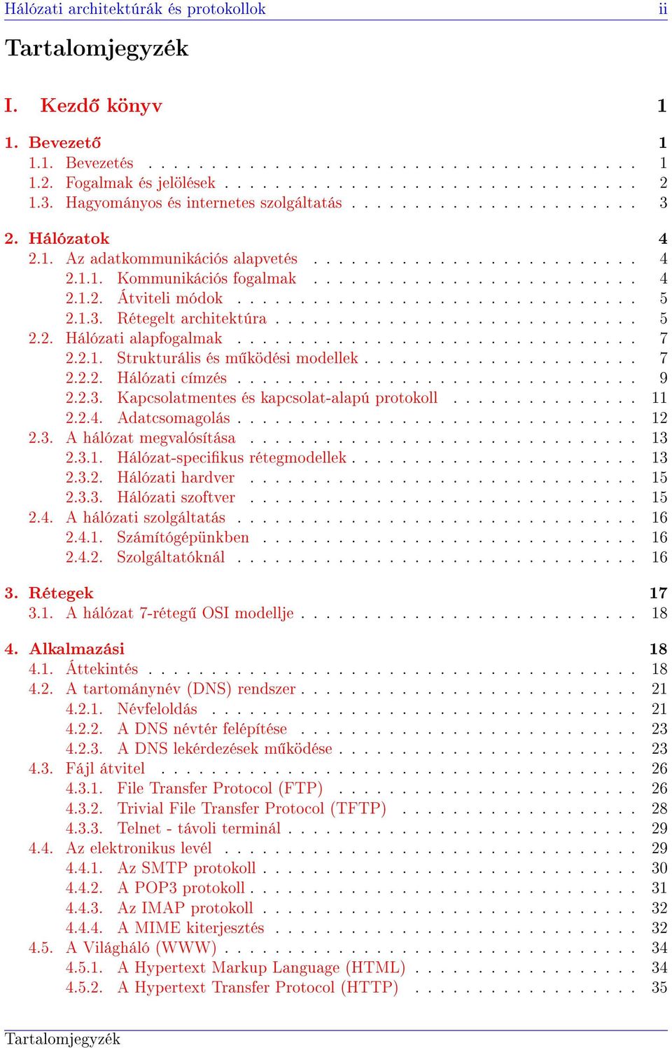 ............................... 5 2.1.3. Rétegelt architektúra............................. 5 2.2. Hálózati alapfogalmak................................ 7 2.2.1. Strukturális és m ködési modellek.