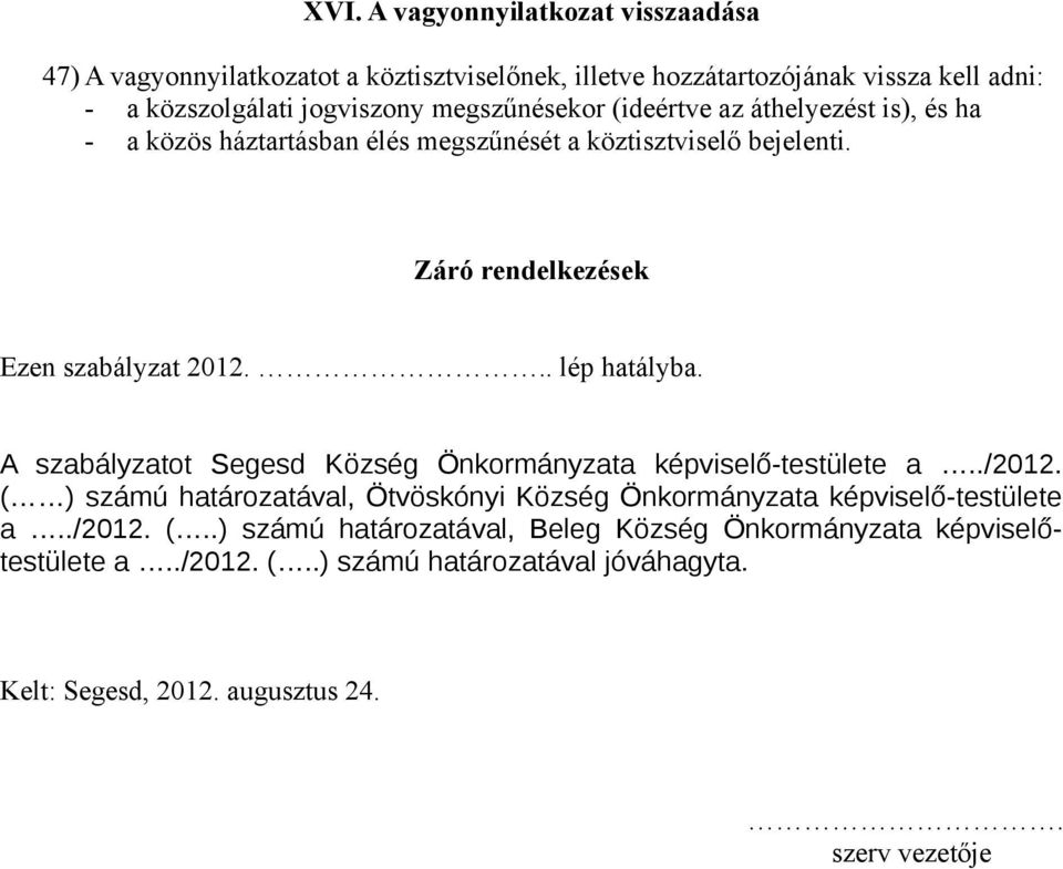 lép hatályba. A szabályzatot Segesd Község Önkormányzata képviselő-testülete a../2012.