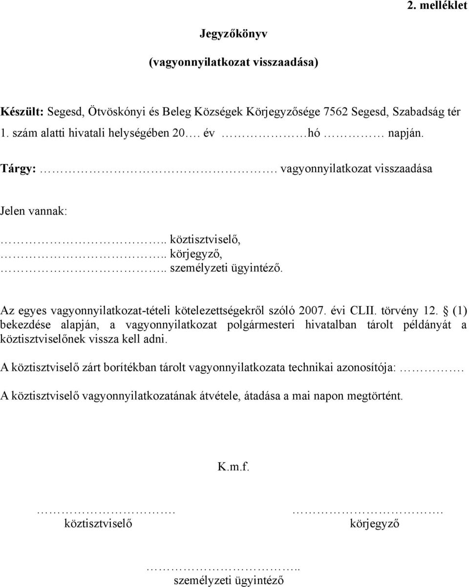 évi CLII. törvény 12. (1) bekezdése alapján, a vagyonnyilatkozat polgármesteri hivatalban tárolt példányát a köztisztviselőnek vissza kell adni.