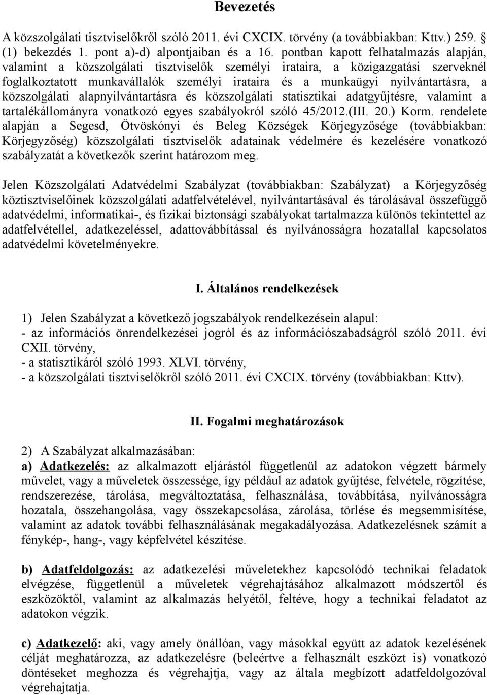 nyilvántartásra, a közszolgálati alapnyilvántartásra és közszolgálati statisztikai adatgyűjtésre, valamint a tartalékállományra vonatkozó egyes szabályokról szóló 45/2012.(III. 20.) Korm.