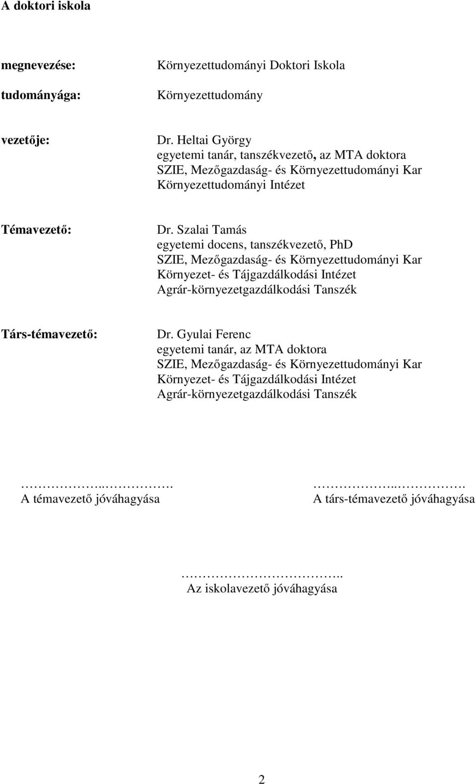 Szalai Tamás egyetemi docens, tanszékvezető, PhD SZIE, Mezőgazdaság- és Környezettudományi Kar Környezet- és Tájgazdálkodási Intézet Agrár-környezetgazdálkodási Tanszék