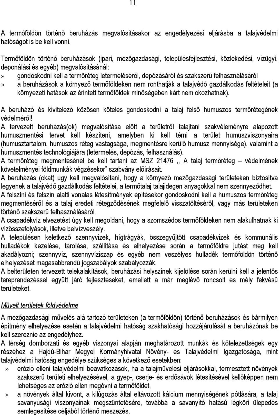 szakszerű felhasználásáról» a beruházások a környező termőföldeken nem ronthatják a talajvédő gazdálkodás feltételeit (a környezeti hatások az érintett termőföldek minőségében kárt nem okozhatnak).