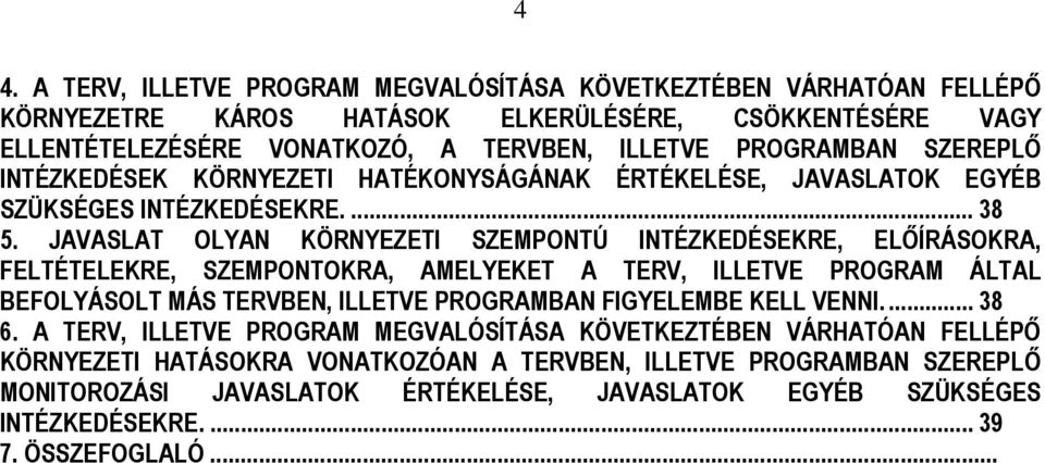 JAVASLAT OLYAN KÖRNYEZETI SZEMPONTÚ INTÉZKEDÉSEKRE, ELŐÍRÁSOKRA, FELTÉTELEKRE, SZEMPONTOKRA, AMELYEKET A TERV, ILLETVE PROGRAM ÁLTAL BEFOLYÁSOLT MÁS TERVBEN, ILLETVE PROGRAMBAN FIGYELEMBE