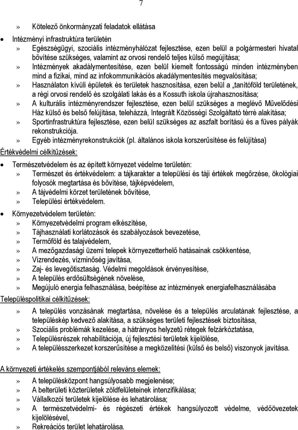 megvalósítása;» Használaton kívüli épületek és területek hasznosítása, ezen belül a tanítóföld területének, a régi orvosi rendelő és szolgálati lakás és a Kossuth iskola újrahasznosítása;» A