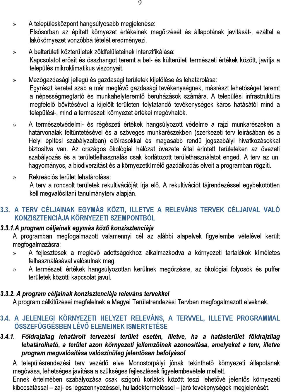 » Mezőgazdasági jellegű és gazdasági területek kijelölése és lehatárolása: Egyrészt keretet szab a már meglévő gazdasági tevékenységnek, másrészt lehetőséget teremt a népességmegtartó és