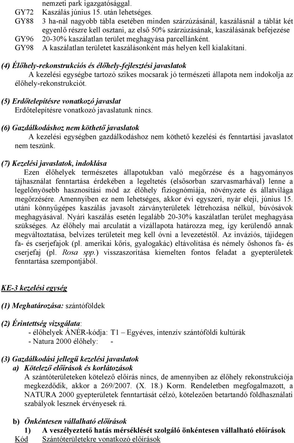 parcellánként. A kaszálatlan területet kaszálásonként más helyen kell kialakítani.