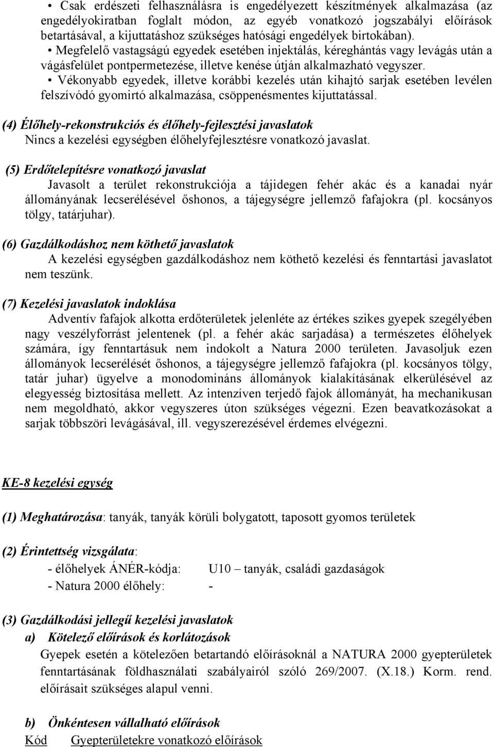 Vékonyabb egyedek, illetve korábbi kezelés után kihajtó sarjak esetében levélen felszívódó gyomirtó alkalmazása, csöppenésmentes kijuttatással.