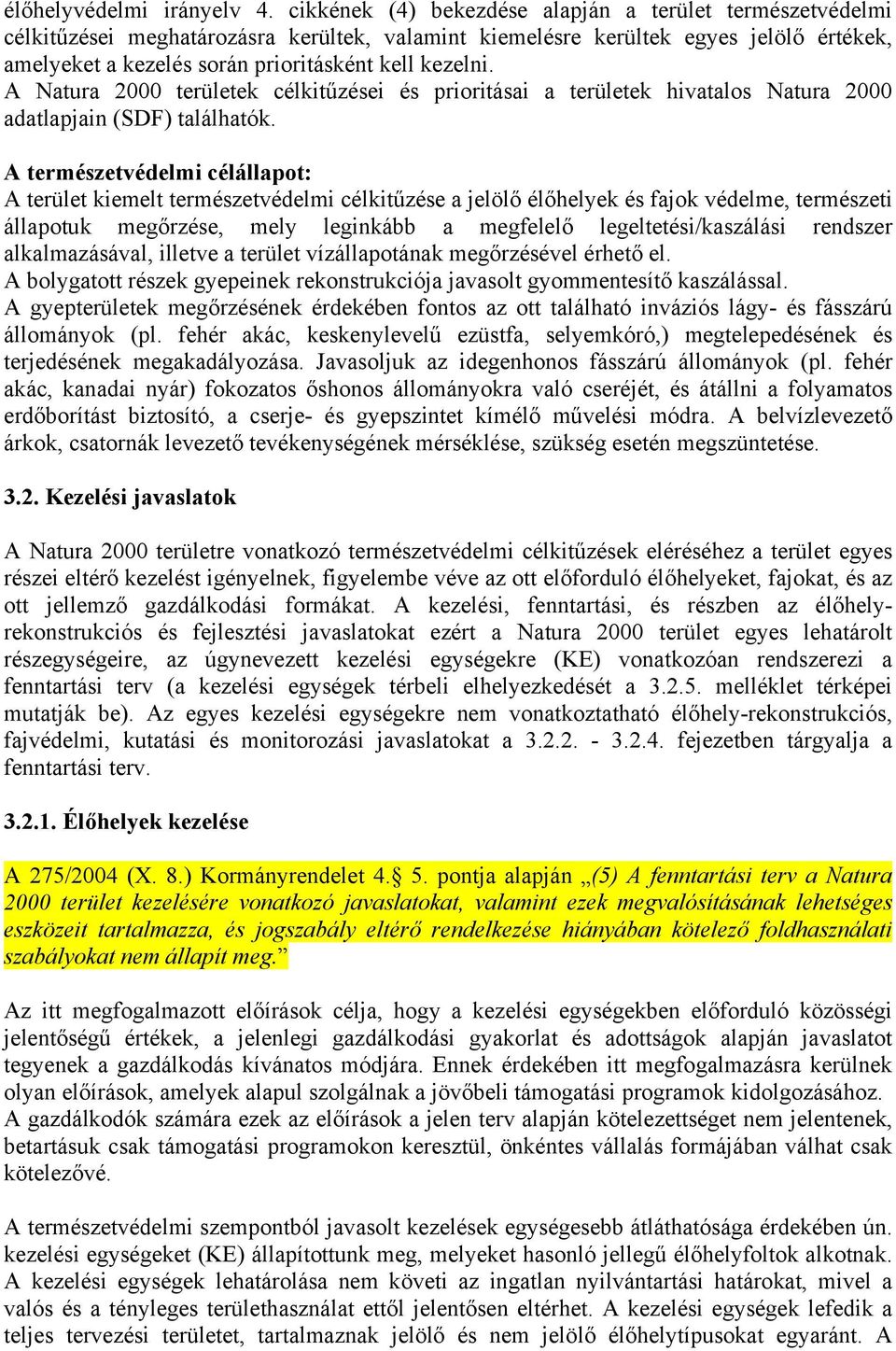 A Natura 2000 területek célkitűzései és prioritásai a területek hivatalos Natura 2000 adatlapjain (SDF) találhatók.