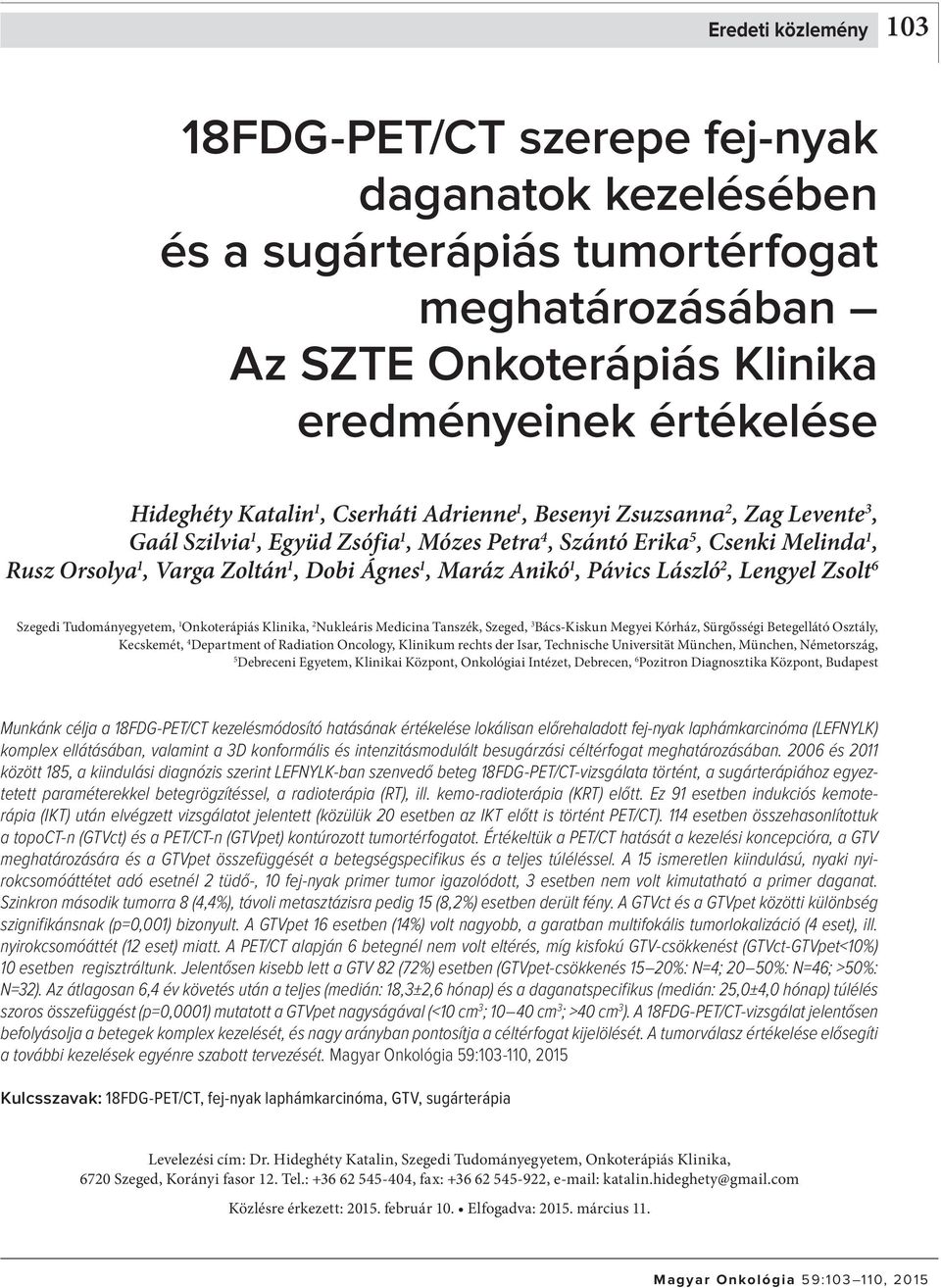 Pávics László 2, Lengyel Zsolt 6 Szegedi Tudományegyetem, 1 Onkoterápiás Klinika, 2 Nukleáris Medicina Tanszék, Szeged, 3 Bács-Kiskun Megyei Kórház, Sürgősségi Betegellátó Osztály, Kecskemét, 4