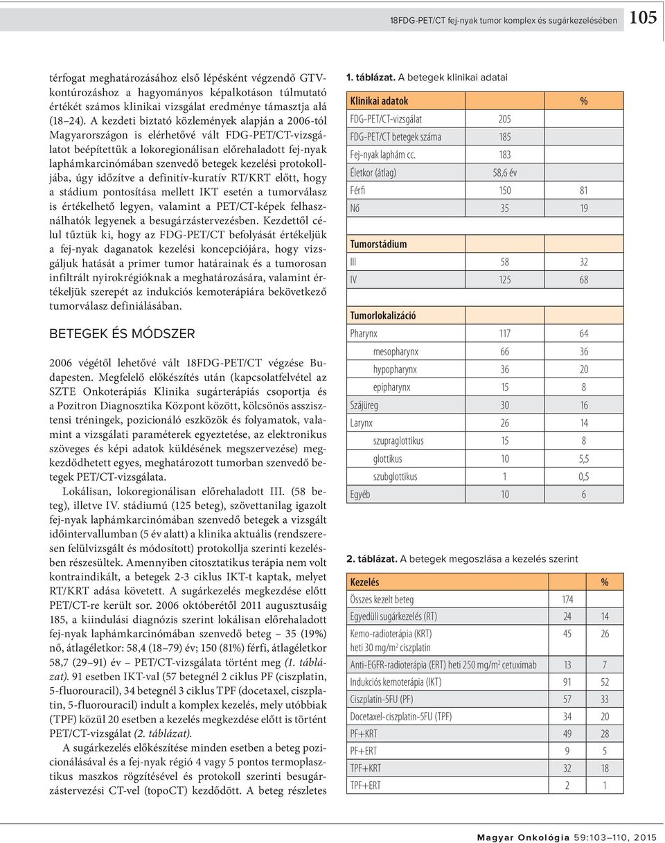 A kezdeti biztató közlemények alapján a 2006-tól Magyarországon is elérhetővé vált FDG-PET/CT-vizsgálatot beépítettük a lokoregionálisan előrehaladott fej-nyak laphámkarcinómában szenvedő betegek