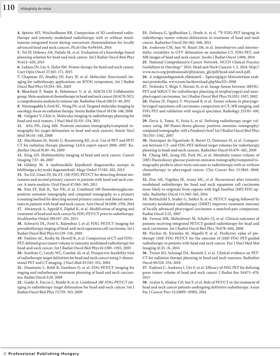 PLoS One 9:e94456, 2014 5. Tol JP, Delaney AR, Dahele M, et al. Evaluation of a knowledge-based planning solution for head and neck cancer. Int J Radiat Oncol Biol Phys 91:612 620, 2015 6.