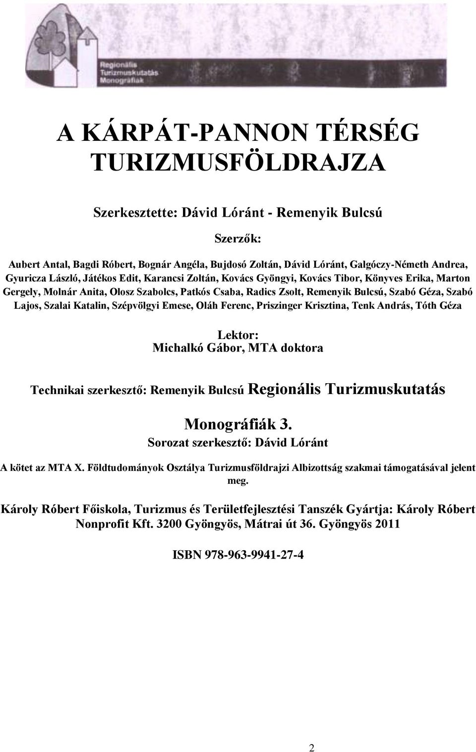 Szabó Lajos, Szalai Katalin, Szépvölgyi Emese, Oláh Ferenc, Priszinger Krisztina, Tenk András, Tóth Géza Lektor: Michalkó Gábor, MTA doktora Technikai szerkesztő: Remenyik Bulcsú Regionális