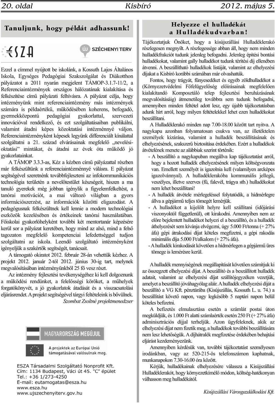 nyarán megjelent TÁMOP-3.1.7-11/2, a Referenciaintézmények országos hálózatának kialakítása és felkészítése című pályázati felhívásra.