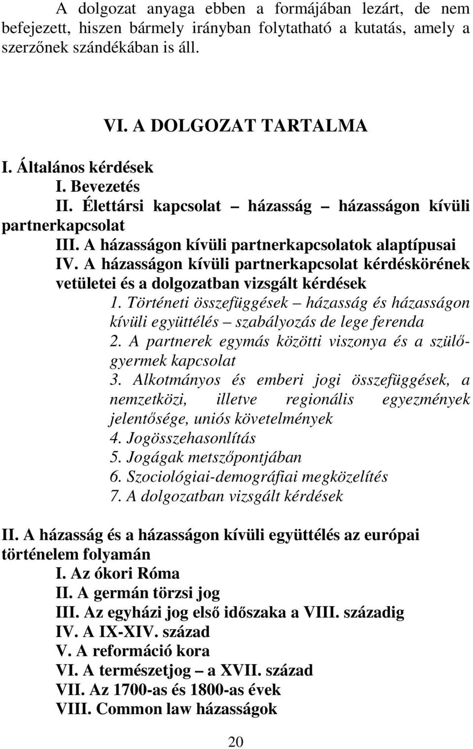 A házasságon kívüli partnerkapcsolat kérdéskörének vetületei és a dolgozatban vizsgált kérdések 1. Történeti összefüggések házasság és házasságon kívüli együttélés szabályozás de lege ferenda 2.