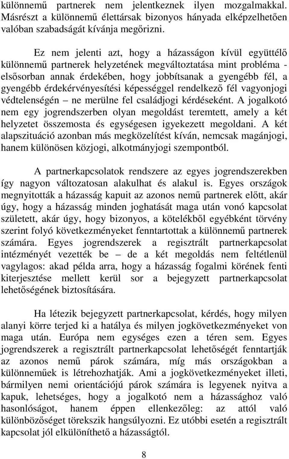 érdekérvényesítési képességgel rendelkező fél vagyonjogi védtelenségén ne merülne fel családjogi kérdéseként.