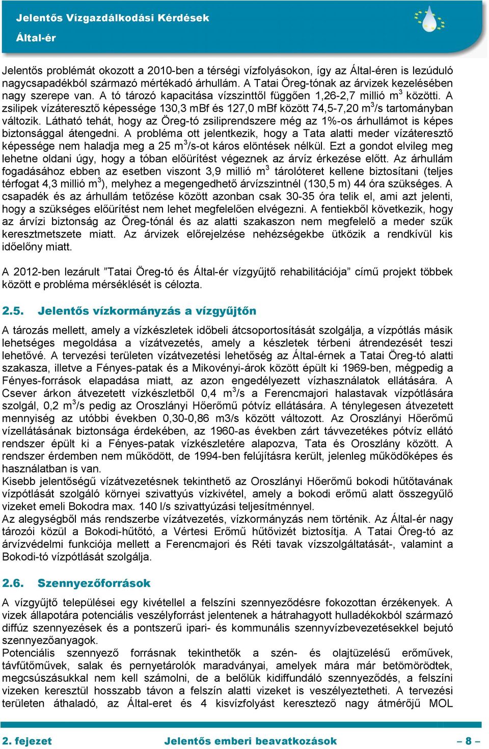 Látható tehát, hogy az Öreg-tó zsiliprendszere még az 1%-os árhullámot is képes biztonsággal átengedni.