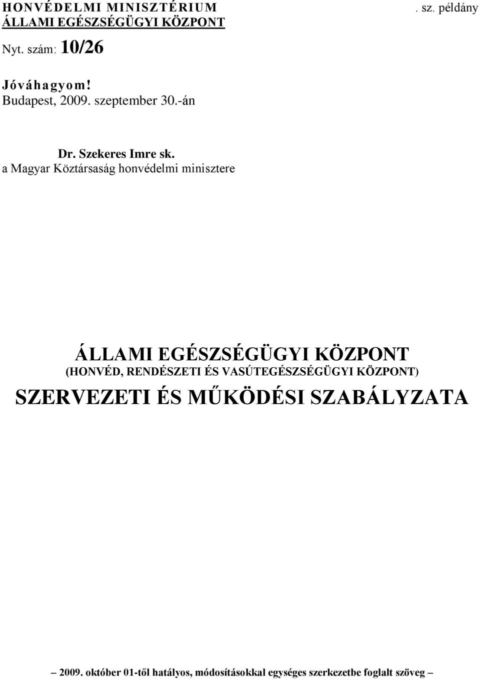 a Magyar Köztársaság honvédelmi minisztere ÁLLAMI EGÉSZSÉGÜGYI KÖZPONT (HONVÉD, RENDÉSZETI ÉS