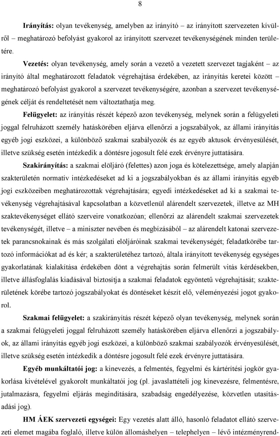 gyakorol a szervezet tevékenységére, azonban a szervezet tevékenységének célját és rendeltetését nem változtathatja meg.