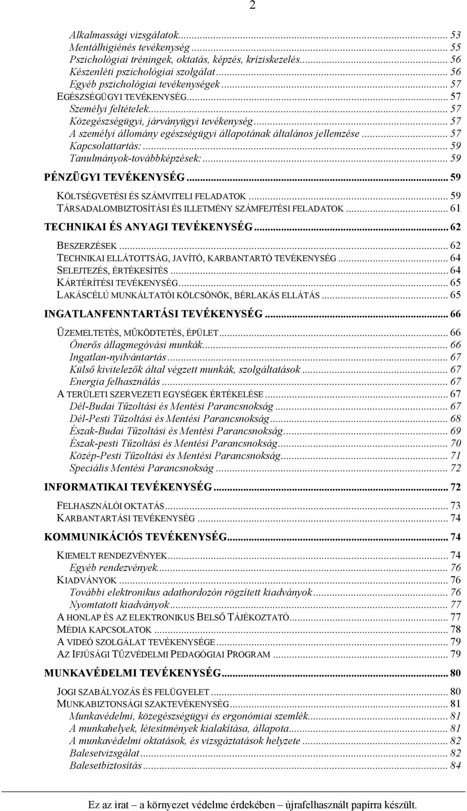 .. 57 A személyi állomány egészségügyi állapotának általános jellemzése... 57 Kapcsolattartás:... 59 Tanulmányok-továbbképzések:... 59 PÉNZÜGYI TEVÉKENYSÉG... 59 KÖLTSÉGVETÉSI ÉS SZÁMVITELI FELADATOK.