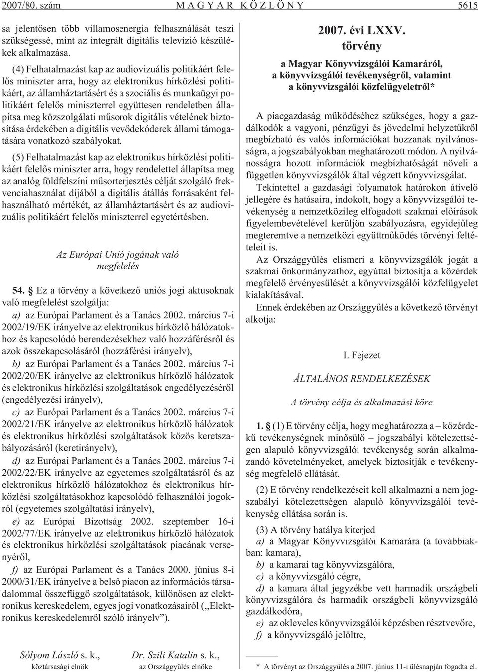 miniszterrel együttesen rendeletben állapítsa meg közszolgálati mûsorok digitális vételének biztosítása érdekében a digitális vevõdekóderek állami támogatására vonatkozó szabályokat.