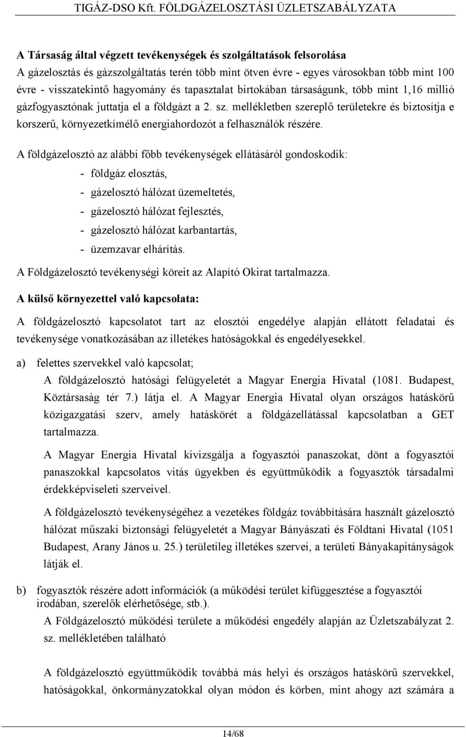 évre - visszatekintő hagyomány és tapasztalat birtokában társaságunk, több mint 1,16 millió gázfogyasztónak juttatja el a földgázt a 2. sz.