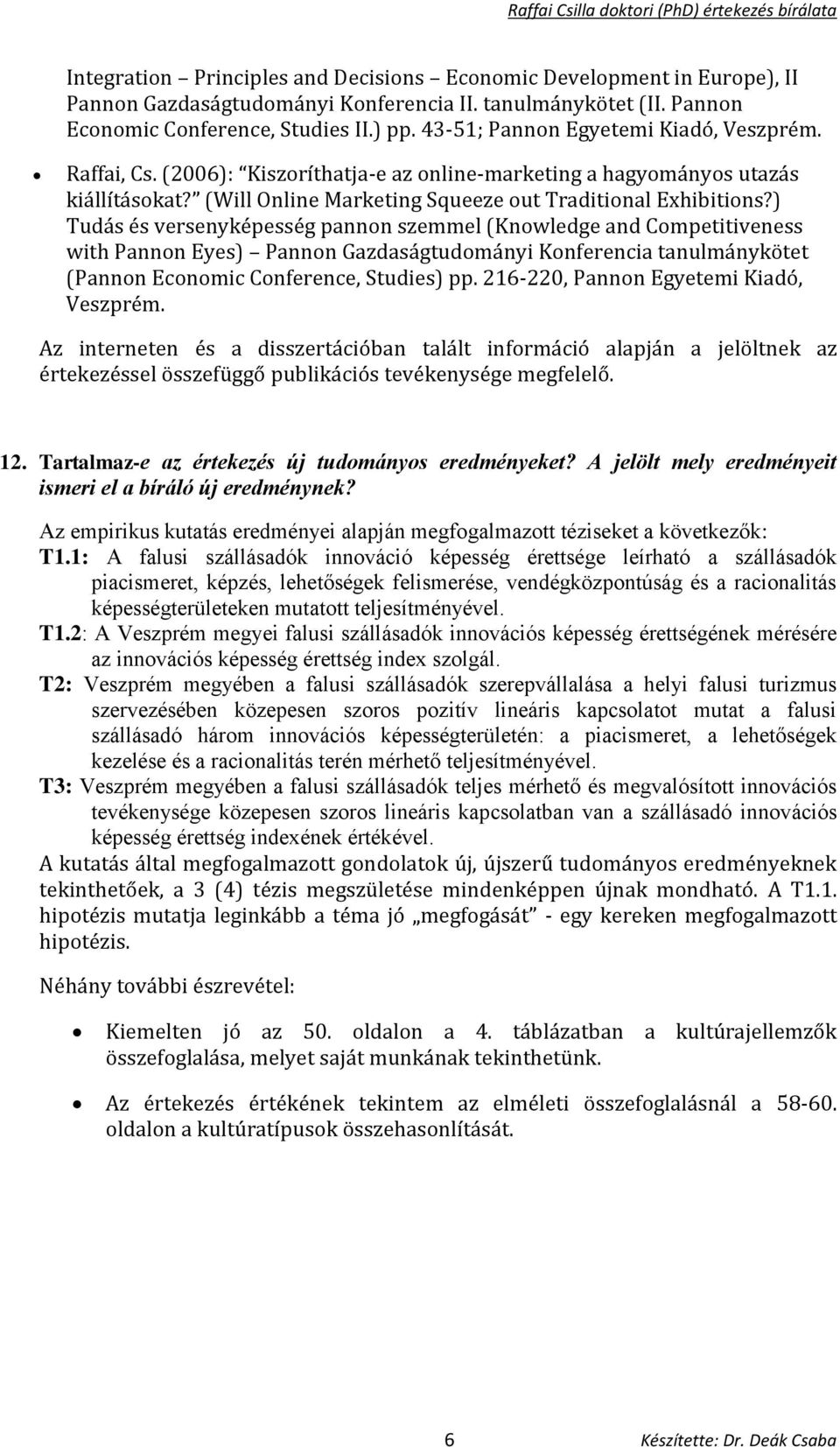 ) Tudás és versenyképesség pannon szemmel (Knowledge and Competitiveness with Pannon Eyes) Pannon Gazdaságtudományi Konferencia tanulmánykötet (Pannon Economic Conference, Studies) pp.