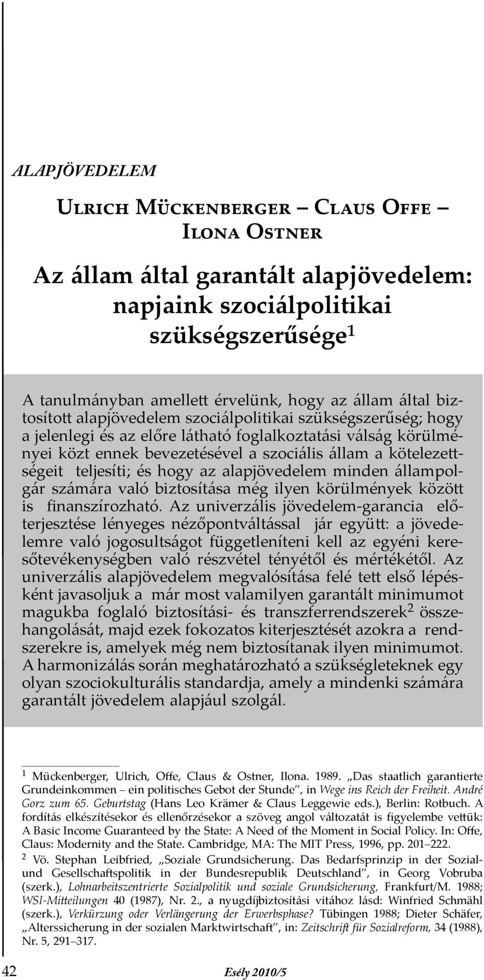 hogy az alapjövedelem minden állampolgár számára való biztosítása még ilyen körülmények között is finanszírozható.