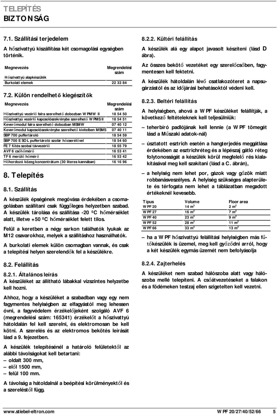 Külön rendelhet kiegészít k Megnevezés Megrendelési szám szivattyú vezérl falra szerelhet dobozban WPMW II 18 54 50 szivattyú vezérl kapcsolószekrénybe szerelhet WPMS II 18 54 51 Kever modul falra