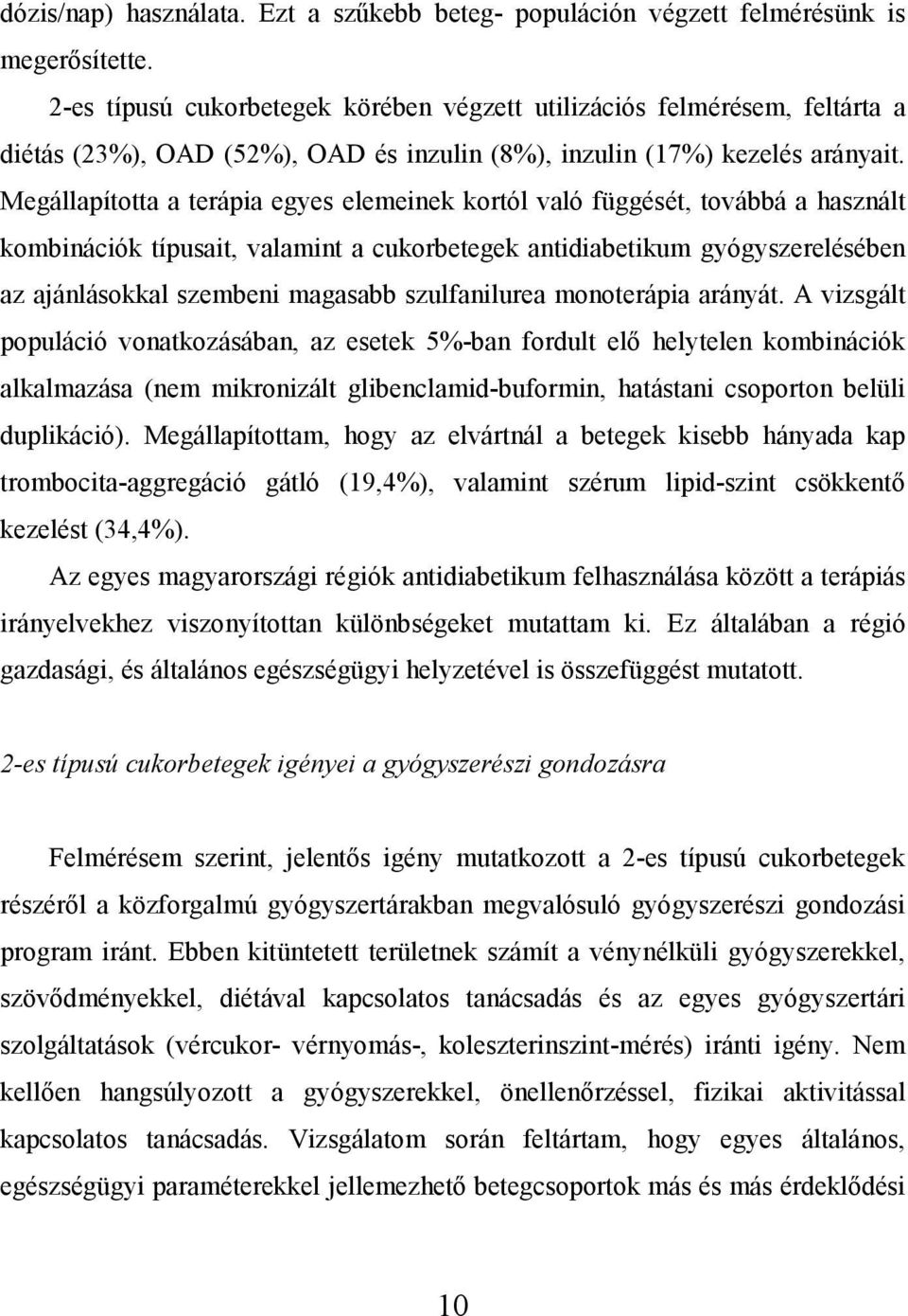 Megállapította a terápia egyes elemeinek kortól való függését, továbbá a használt kombinációk típusait, valamint a cukorbetegek antidiabetikum gyógyszerelésében az ajánlásokkal szembeni magasabb