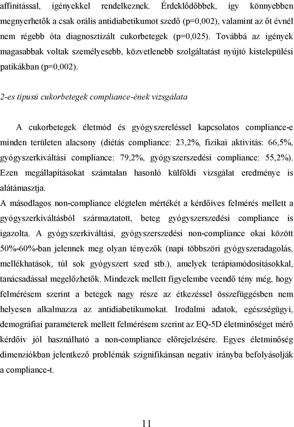 Továbbá az igények magasabbak voltak személyesebb, közvetlenebb szolgáltatást nyújtó kistelepülési patikákban (p=0,002).