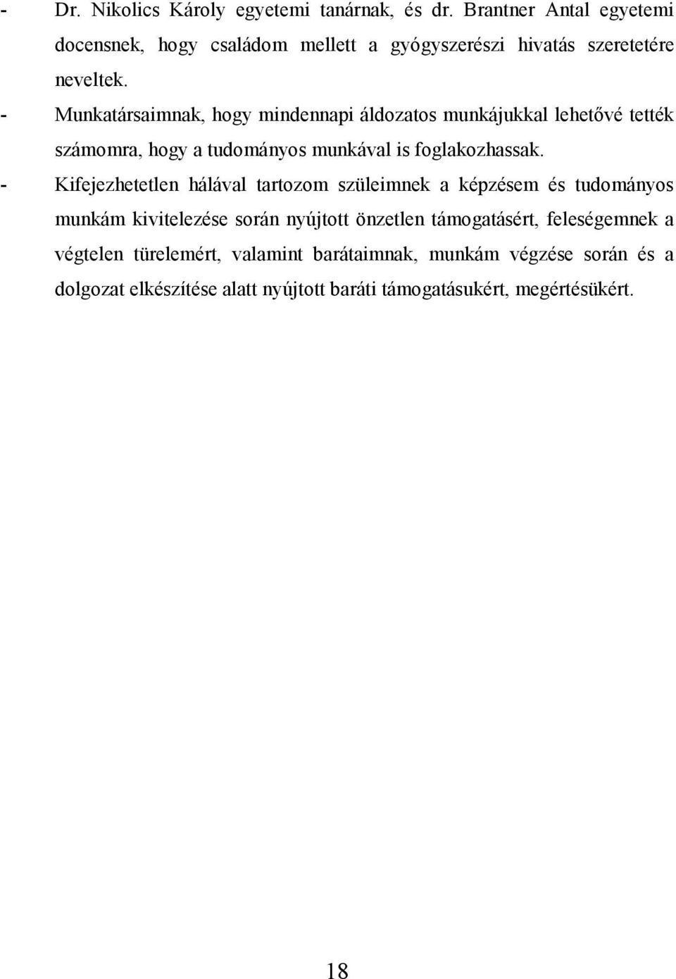 - Munkatársaimnak, hogy mindennapi áldozatos munkájukkal lehetővé tették számomra, hogy a tudományos munkával is foglakozhassak.