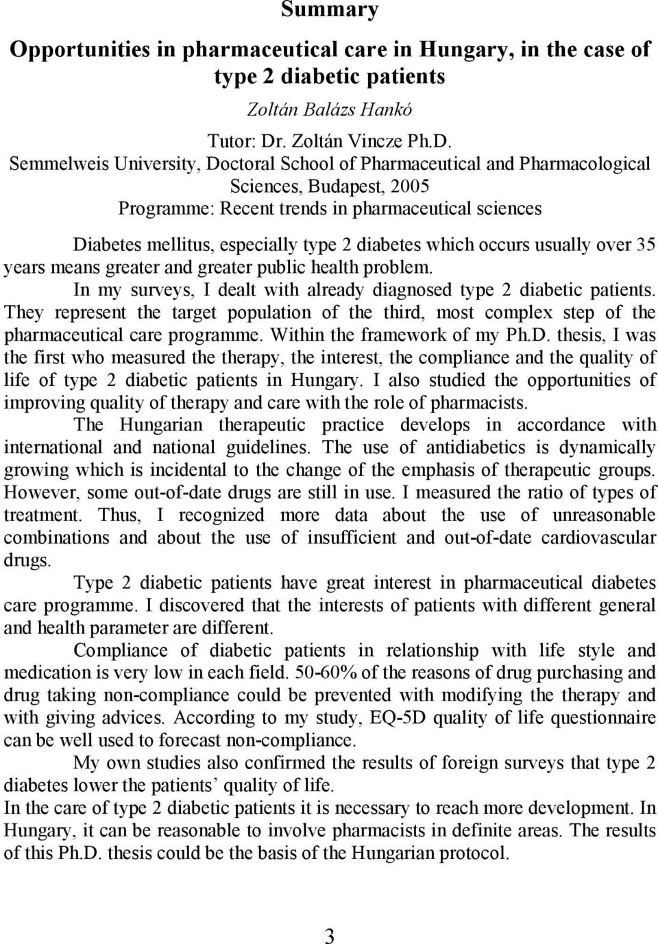 Semmelweis University, Doctoral School of Pharmaceutical and Pharmacological Sciences, Budapest, 2005 Programme: Recent trends in pharmaceutical sciences Diabetes mellitus, especially type 2 diabetes